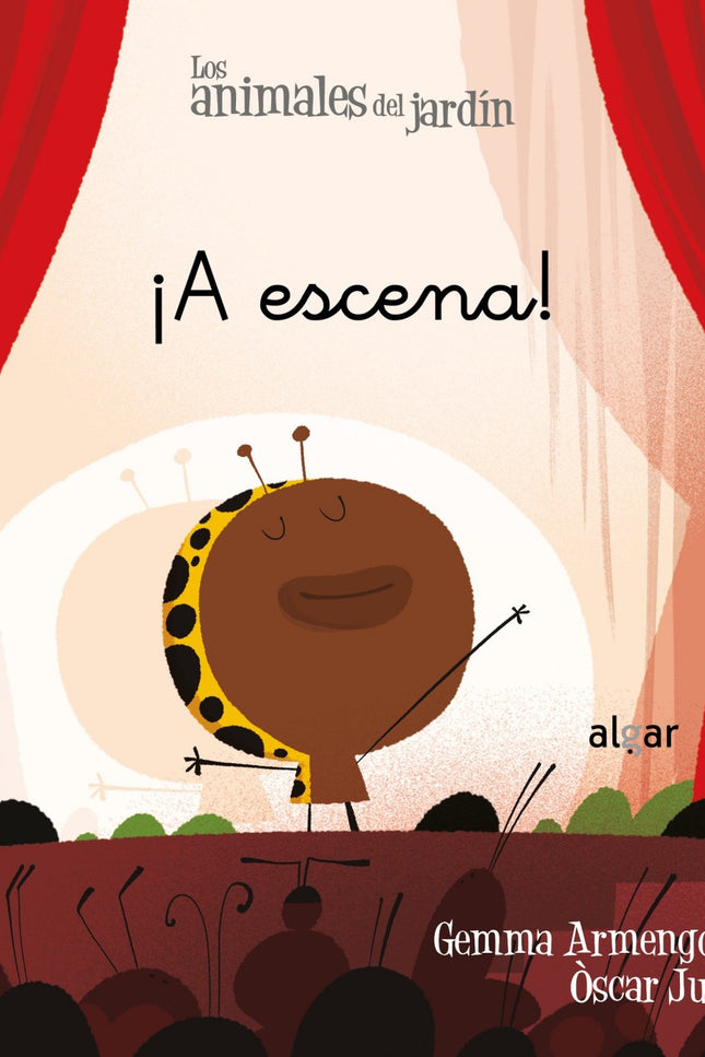 Libro ¡a Escena!: La mariquita Antoñita y sus amigos están preparando una obra de teatro y ensayan cada día. Octavio, el insecto palo, hará de Caperucita Roja, pero le da vergüenza actuar: tiene miedo de equivocarse y que todos se rían de él.