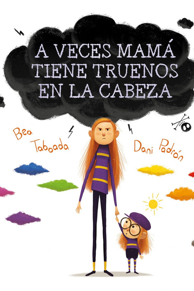 Libro A Veces Mamá Tiene Truenos En La Cabeza: A veces mamá tiene truenos en la cabeza: habla muy alto y con los dientes juntitos. A veces tiene nubes en la cabeza: se le olvida el almuerzo y llegamos tarde a los cumples.