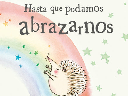 Libro Hasta Que Podamos Abrazarnos: Erizo y Tortuga no pueden abrazarse, pero saben que se quieren, porque hay muchas maneras de demostrarloà ¡hasta que podamos abrazarnos!