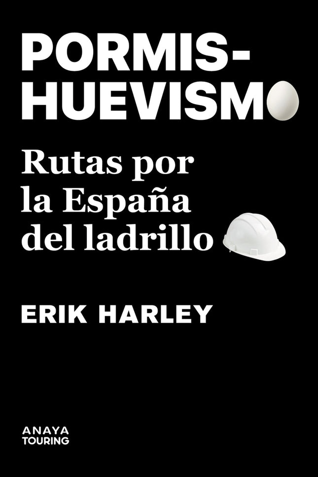 Pormishuevismo. Rutas Por La España Del Ladrillo