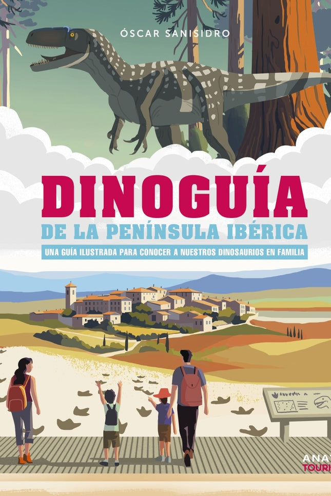 Dinoguía De La Península Ibérica. Una Guía Ilustrada Para Conocer A Nuestros Dinosaurios En Familia