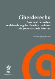 Ciberderecho. Bases estructurales, modelos de regulación e instituciones de gobernanza de Internet - Moisés Barrio Andrés - Tapa blanda