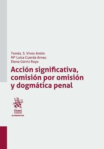 Acción Significativa, Comisión por Omisión y Dogmática Penal - Tomás Salvador Vives Antón - Tapa blanda