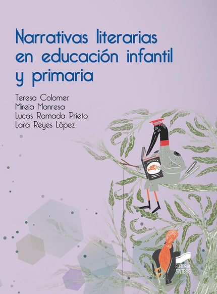 Libro Narrativas Literarias En Educación Infantil Y Primaria: Este libro trata sobre las narraciones orales, impresas y digitales dirigidas a la infancia. Pero a diferencia de otros libros sobre este tema, está pensado y organizado a partir de la pregunta de qué queremos que los niños aprendan sobre los cuentos en