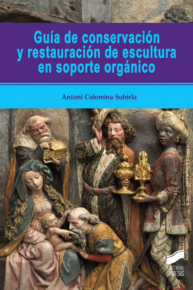 Libro Guía De Conservación Y Restauración De Escultura En Soporte Orgánico: 'La escultura en soporte orgánico evidencia una sensibilidad específica frente a los factores generales de alteración. Para formalizar acciones y estrategias para su conservación es necesario determinar con exactitud sus características constitutivas, así como las técnicas empleadas en su momento de creación.