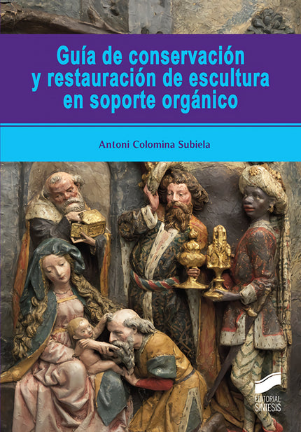 Libro Guía De Conservación Y Restauración De Escultura En Soporte Orgánico: 'La escultura en soporte orgánico evidencia una sensibilidad específica frente a los factores generales de alteración. Para formalizar acciones y estrategias para su conservación es necesario determinar con exactitud sus características constitutivas, así como las técnicas empleadas en su momento de creación.