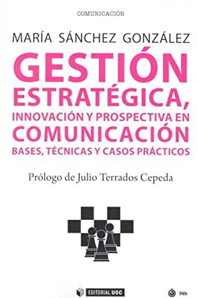 Libro Gestión Estrategica, Innovación Y Prospectiva En Comunicación: Este manual va dirigido a estudiantes y profesional