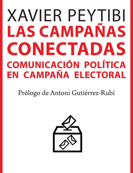 Libro Las Campañas Conectadas: ¿Qué hacía de Bill Clinton el perfecto candidato? ¿Cómo podemos persuadir a los indecisos en una campaña electoral online y offline?