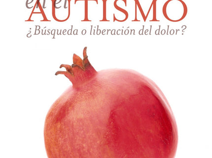 Libro La Autolesión En El Autismo: ¿Cómo puede suceder que aquello que todos evitamos generalmente, el dolor y el daño, 