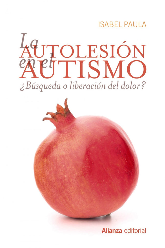 Libro La Autolesión En El Autismo: ¿Cómo puede suceder que aquello que todos evitamos generalmente, el dolor y el daño, 