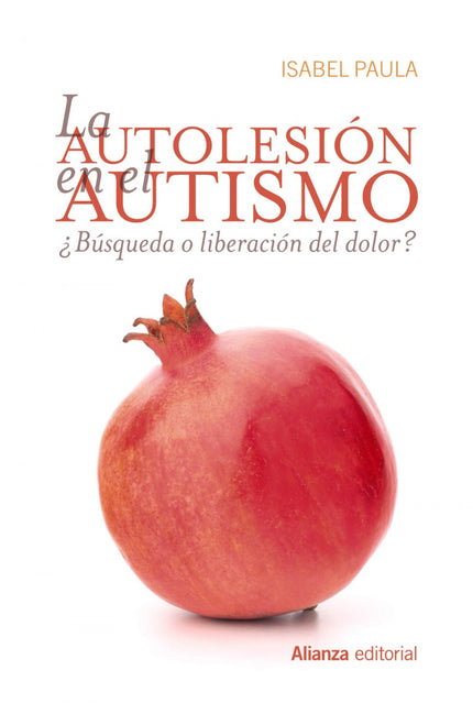 Libro La Autolesión En El Autismo: ¿Cómo puede suceder que aquello que todos evitamos generalmente, el dolor y el daño, 
