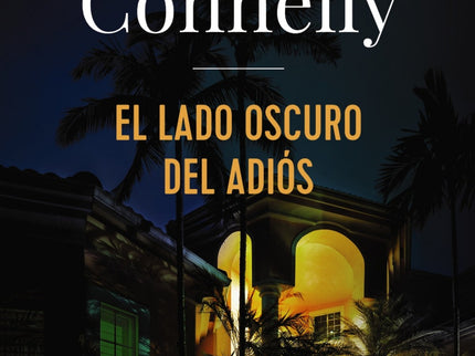 Libro El Lado Oscuro Del Adiós: Harry Bosch es el último investigador privado de California. No se anuncia, no tiene oficina y es quisquilloso con la gente para la que trabaja, pero no importa.
