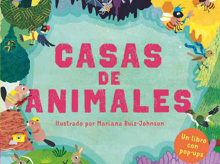 Libro Casas De Animales: Pasa y descubre seis casas de animales diferentes, desde una ordenada colmena hasta una oscura (íy apestosa!) cueva de murciélagos.Un libro con pestañas y pop-ups con el que podrás conocer todos los secretos de estos pequeños arquitectos.