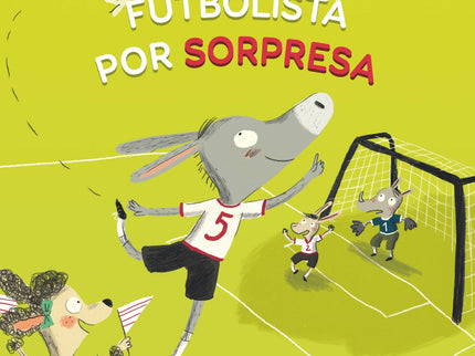 Libro Futbolista Por Sorpresa: Juan quiere jugar con sus amigos, pero solo si hacen lo que él dice.Un cuento para que los niños reflexionen sobre el respeto a los otros y la amistad.