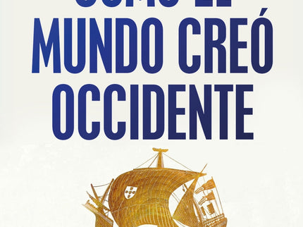 Cómo El Mundo Creó Occidente