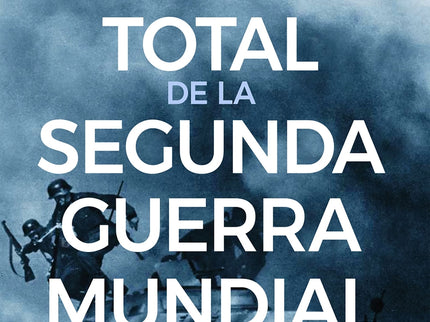 Historia Total De La Segunda Guerra Mundial