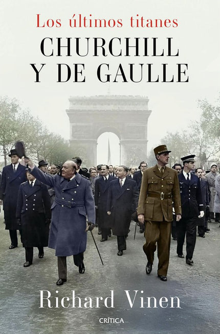 LOS ULTIMOS TITANES CHURCHILL Y DE GAULLE - Richard Vinen - Tapa dura