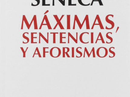 Libro Máximas, Sentencias Y Aforismos: Séneca es uno de los pocos filósofos romanos que siempre ha gozado de una gran ac