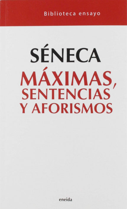 Libro Máximas, Sentencias Y Aforismos: Séneca es uno de los pocos filósofos romanos que siempre ha gozado de una gran ac