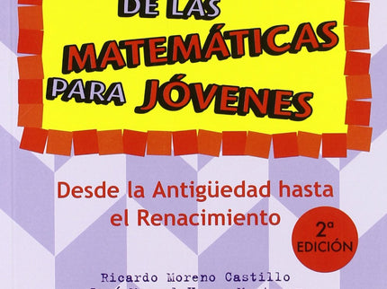 Libro Una Historia De Las Matemáticas Para Jóvenes. Desde La Antigüedad Al Renacimiento.: Este libro está dirigido a los