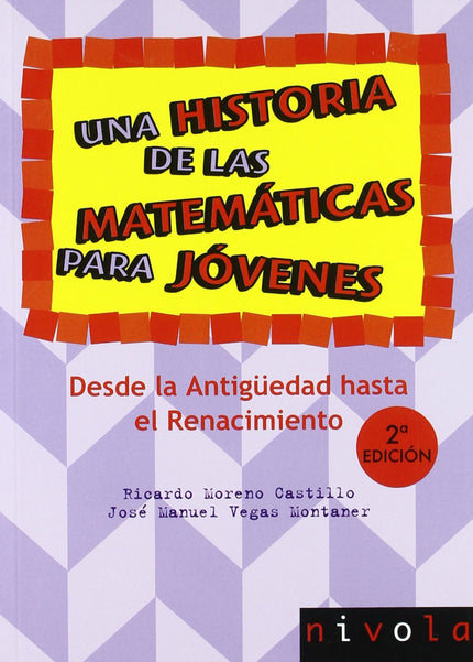 Libro Una Historia De Las Matemáticas Para Jóvenes. Desde La Antigüedad Al Renacimiento.: Este libro está dirigido a los