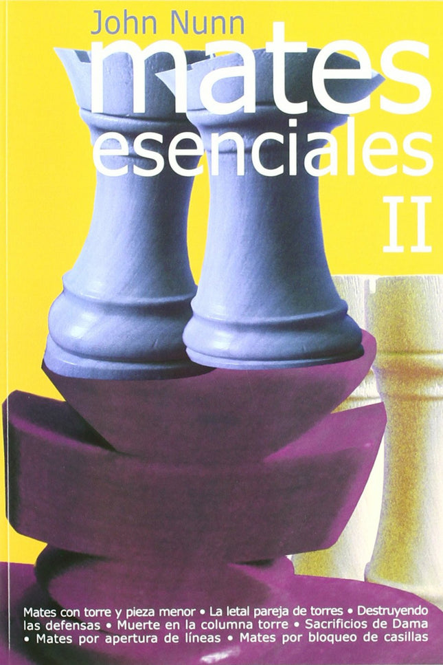 Libro Mates Esenciales Ii: Para todos los jugadores de ajedrez, principiantes o campeones, niños o adultos, dar mate es la más grande emoción que puede brindar el juego. La habilidad para encontrar jaque mate es una destreza esencial.