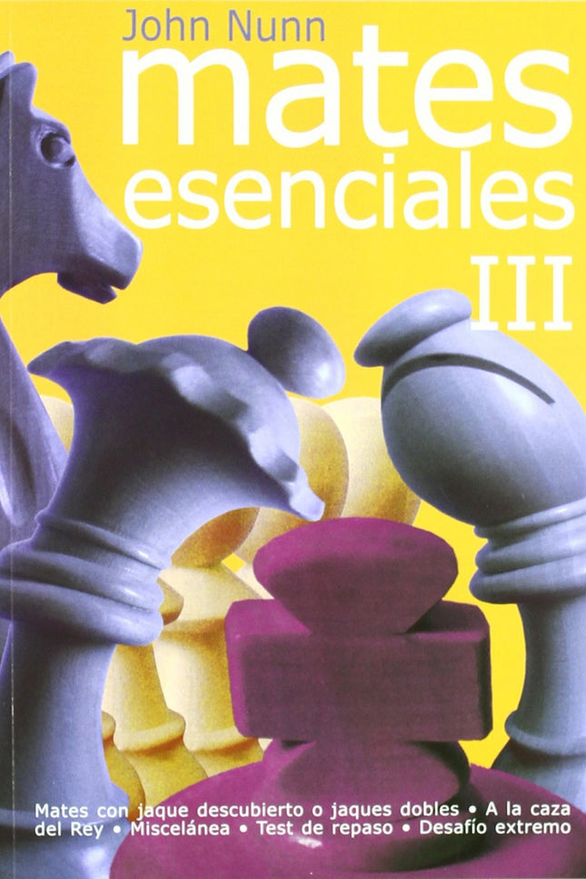 Libro Mates Esenciales Iii: Para todos los jugadores de ajedrez, principiantes o campeones, niños o adultos, dar mate es la más grande emoción que puede brindar el juego. La habilidad para encontrar jaque mate es una destreza esencial.