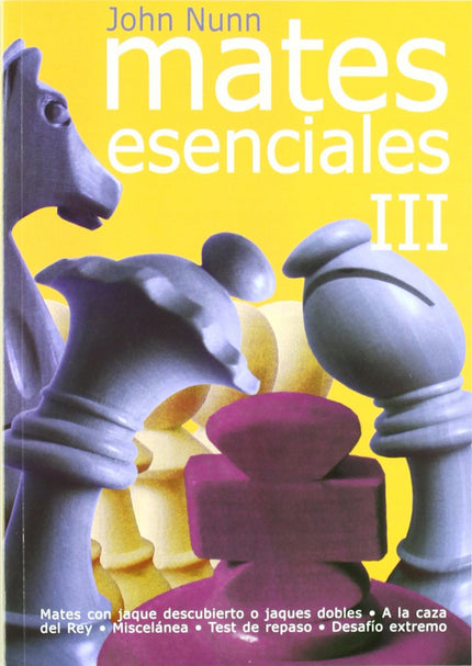 Libro Mates Esenciales Iii: Para todos los jugadores de ajedrez, principiantes o campeones, niños o adultos, dar mate es la más grande emoción que puede brindar el juego. La habilidad para encontrar jaque mate es una destreza esencial.