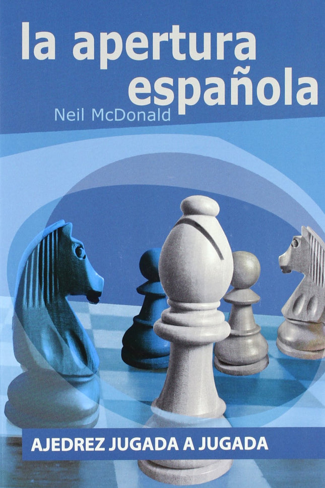 Libro Apertura Española: Ajedrez Jugada A Jugada: Neil McDonald presenta en esta guía de entrenamiento esencial de la Ru