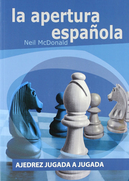 Libro Apertura Española: Ajedrez Jugada A Jugada: Neil McDonald presenta en esta guía de entrenamiento esencial de la Ru