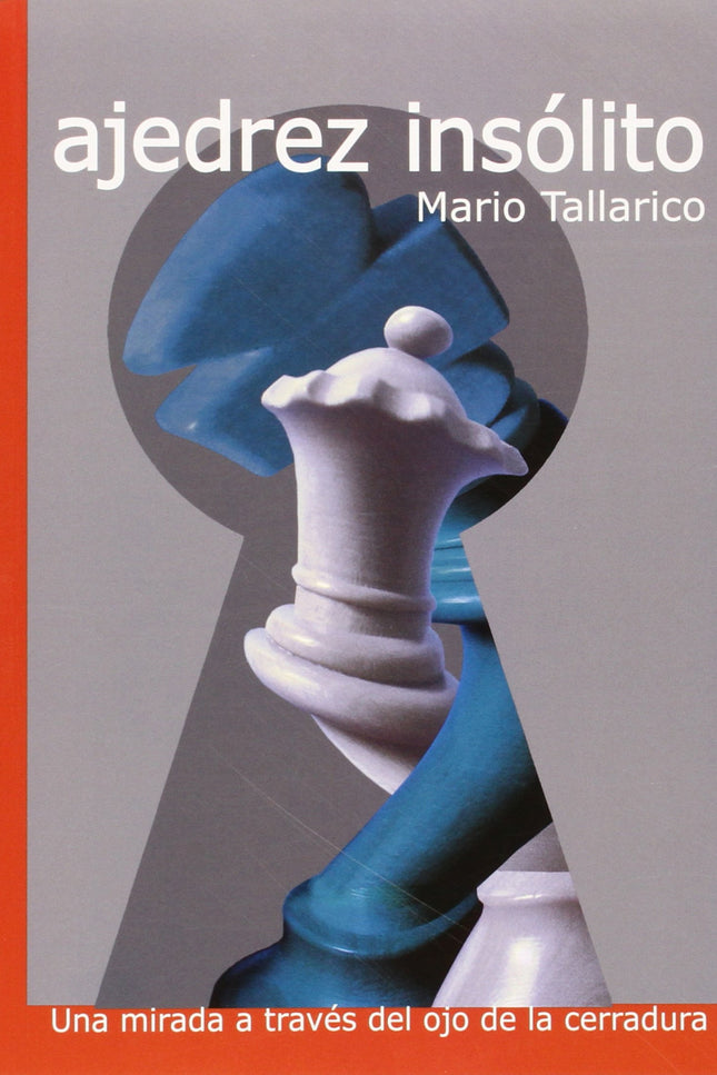 Libro Ajedrez Insolito: Los desafíos que plantea el ajedrez, el placer de ganar o de encontrar una novedad teórica exqui