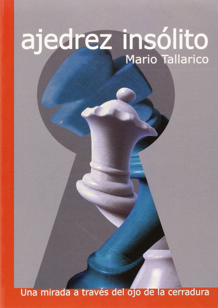 Libro Ajedrez Insolito: Los desafíos que plantea el ajedrez, el placer de ganar o de encontrar una novedad teórica exqui
