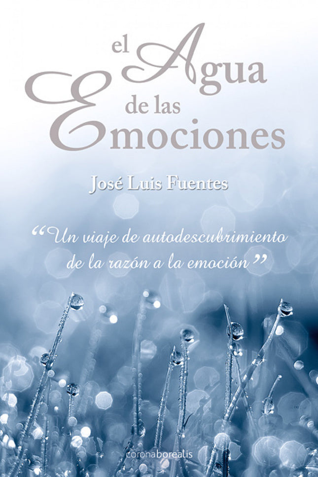 Libro El Agua De Las Emociones: Comienza un viaje que te llevará hasta lo más profundo de tu propio ser. Sin miedos, sin
