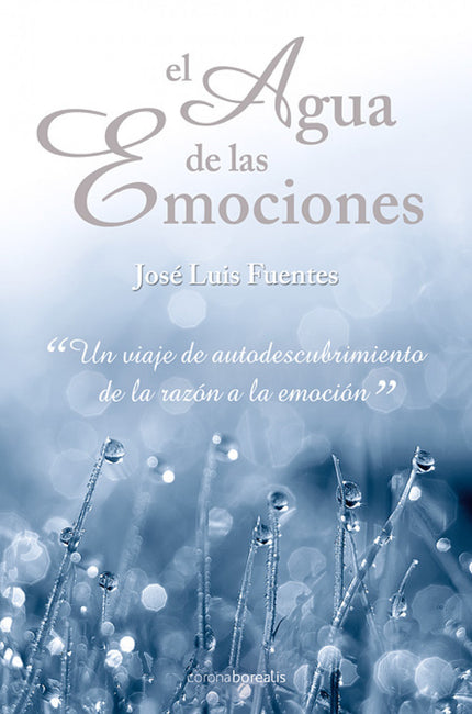 Libro El Agua De Las Emociones: Comienza un viaje que te llevará hasta lo más profundo de tu propio ser. Sin miedos, sin
