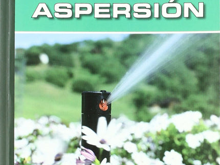 Libro Riego Por Aspersion: El funcionamiento de los sistemas de riego por aspersión se basa en convertir la energía de p