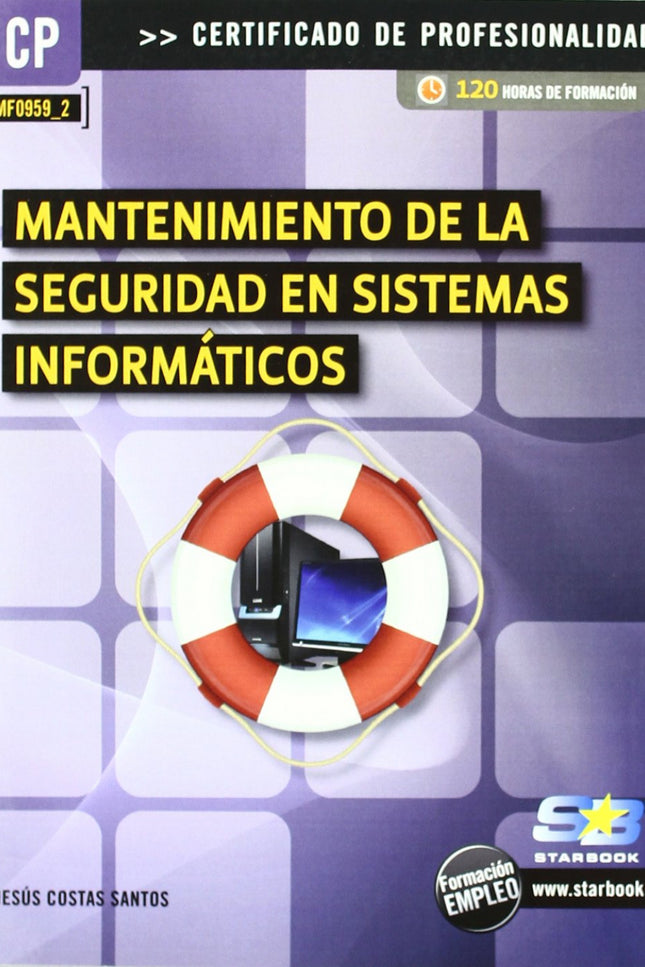 Libro Manten.de Seguridad En Sist.informaticos (mf0959_2): La presente obra está dirigida a los estudiantes de los nuevo