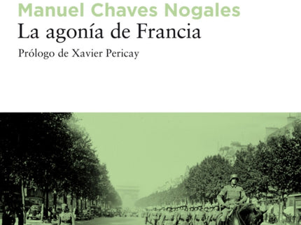 Libro La Agonía De Francia: En noviembre de 1936, Manuel Chaves Nogales, descorazonado por el rumbo que está tomando la 