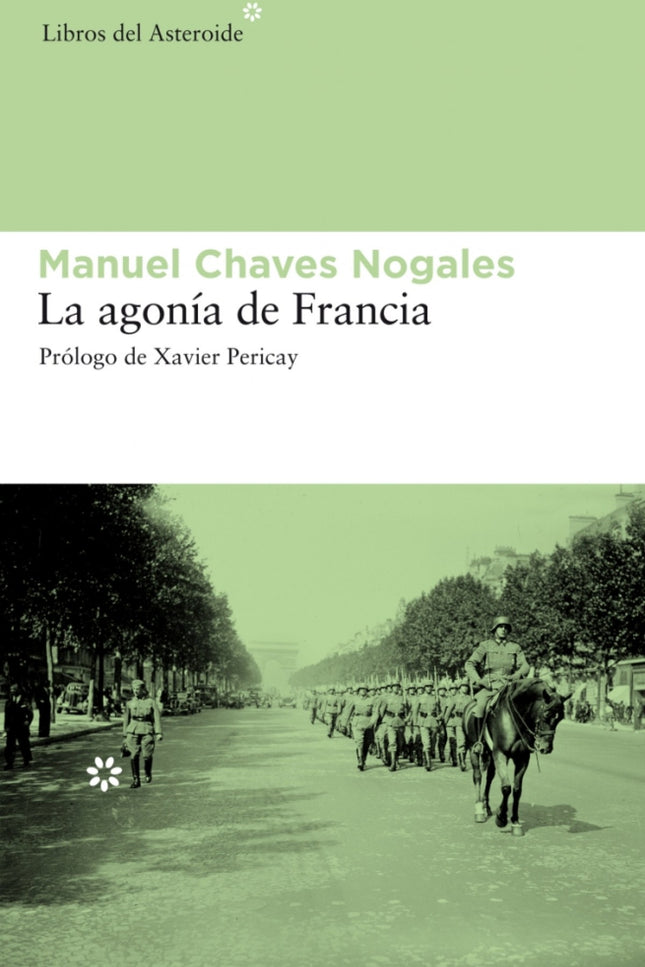 Libro La Agonía De Francia: En noviembre de 1936, Manuel Chaves Nogales, descorazonado por el rumbo que está tomando la 