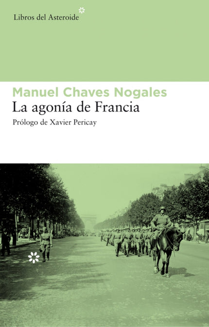 Libro La Agonía De Francia: En noviembre de 1936, Manuel Chaves Nogales, descorazonado por el rumbo que está tomando la 