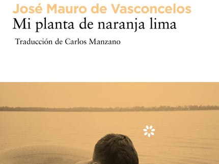 Libro Mi Planta De Naranja Lima: De mayor Zezé quiere ser poeta y llevar corbata de lazo, pero de momento es un niño bra