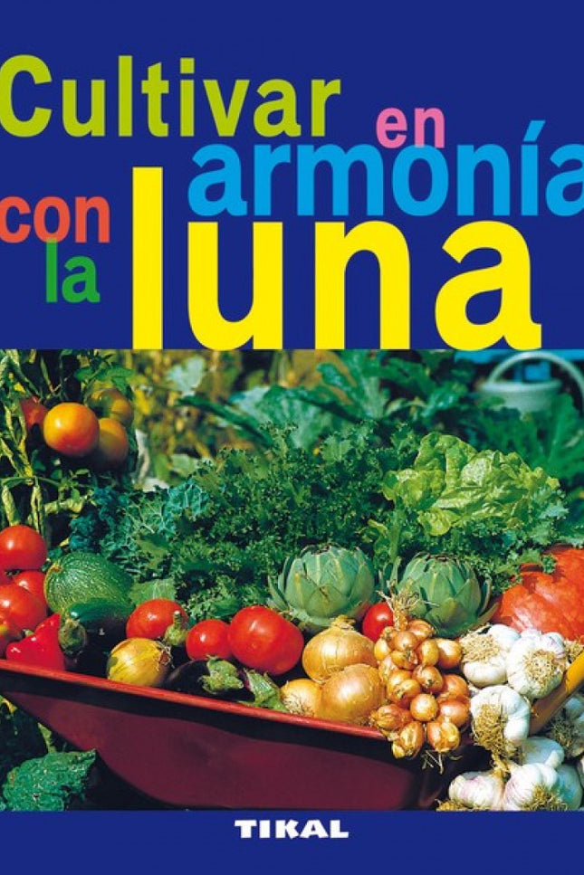 Libro Cultivar En Armonía Con La Luna (jardinería Y Plantas): .