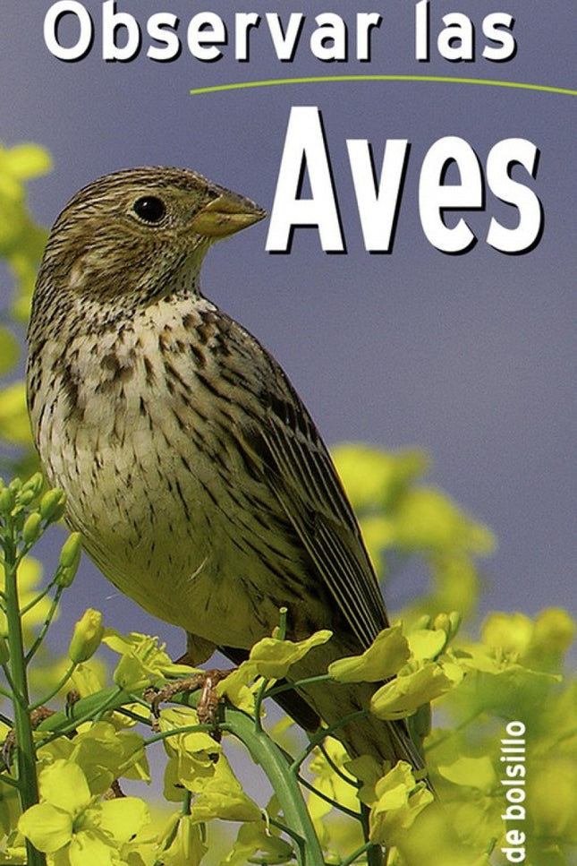 Libro Observar Las Aves: Completa guía de bolsillo, con detalladas ilustraciones, para aprender a reconocer las aves más