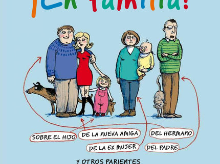 Libro ¡en Familia!: Ninguna familia es igual. Ni en la felicidad, ni en las desdichas. Cada uno es de su padre y de su m