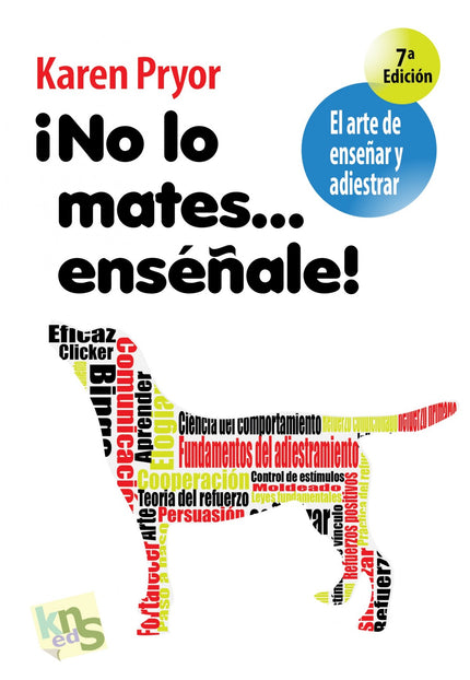 Libro ¡no Lo Mates....enseñale!: Esta obra es fundamental para adentrarnos en el arte de enseñar y adiestrar a nuestro p