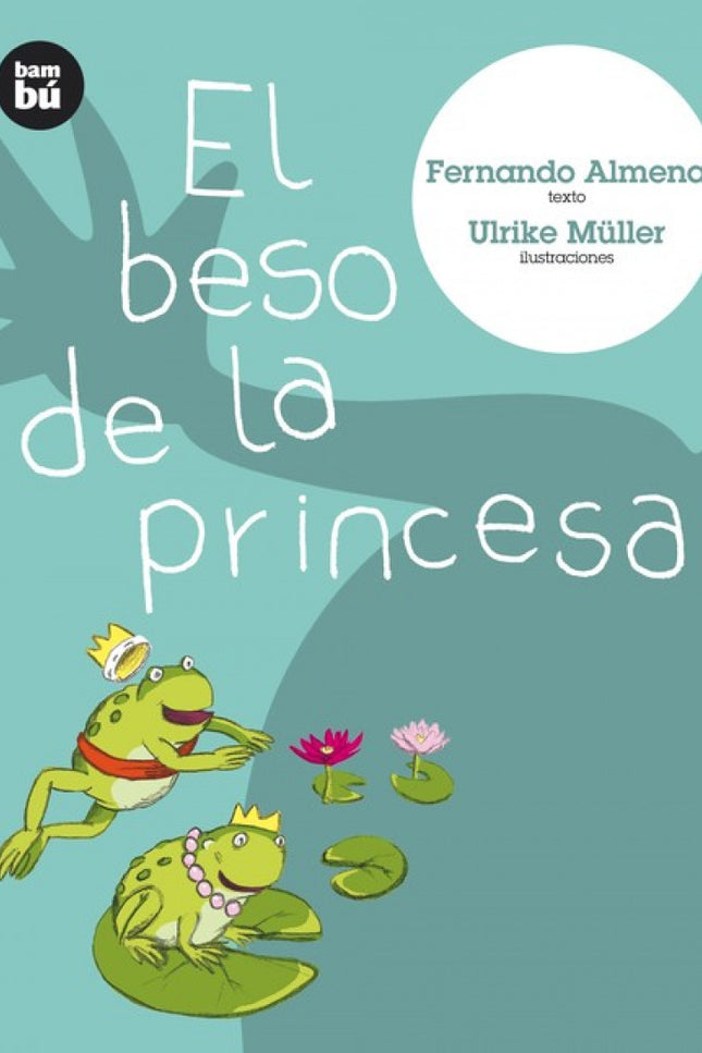 Libro El Beso De La Princesa: Divertida transgresión del cuento tradicional que relata con humor una historia de príncip