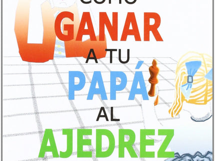 Libro Cómo Ganar A Tu Papá Al Ajedrez: .