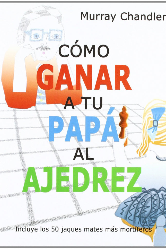 Libro Cómo Ganar A Tu Papá Al Ajedrez: .