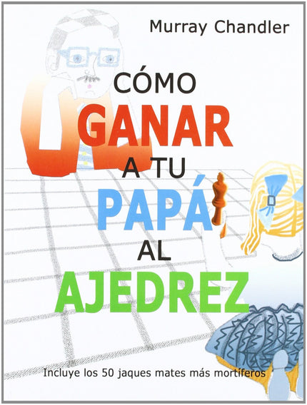 Libro Cómo Ganar A Tu Papá Al Ajedrez: .