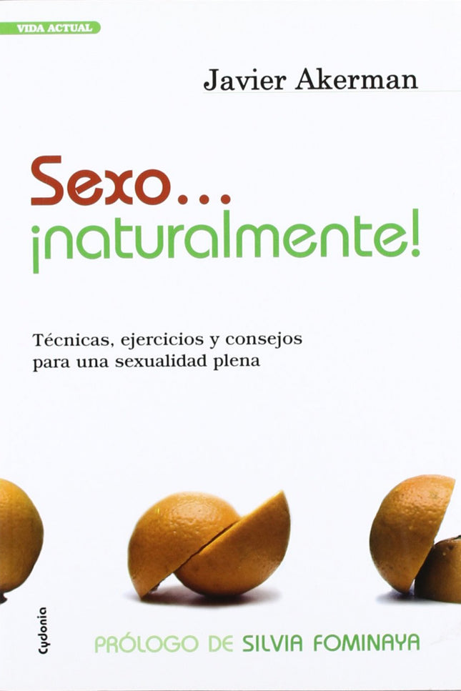 Libro Sexo,,, Naturalmente: En esta obra, entre otros asuntos, conocerá: - Cómo hacer juguetes sexuales con productos ec