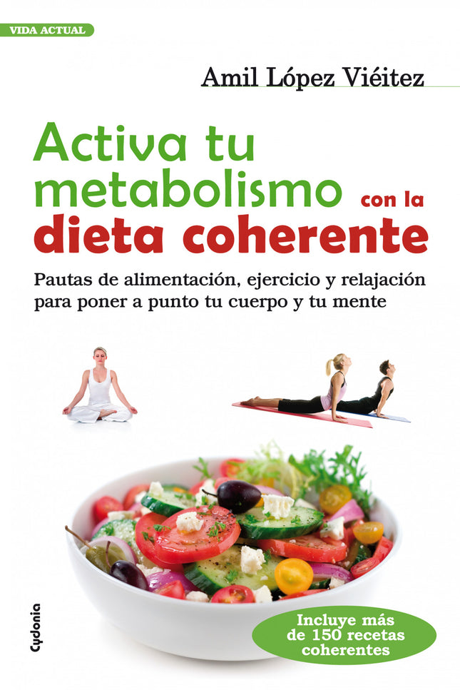 Libro Activa Tu Metabolismo Con La Dieta Coherente: En este libro, entre otros asuntos, conocerás:- Por qué fracasan hab